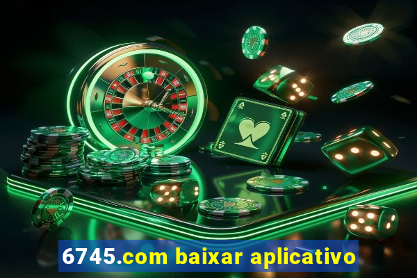 6745.com baixar aplicativo