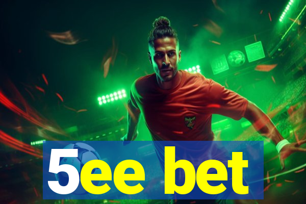 5ee bet