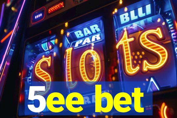 5ee bet