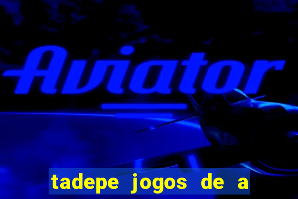 tadepe jogos de a  o