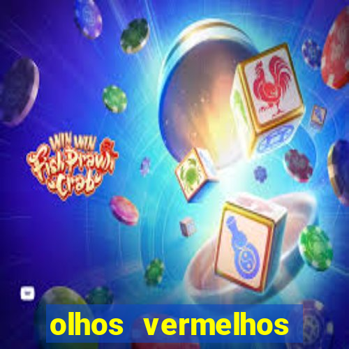 olhos vermelhos significado espiritual