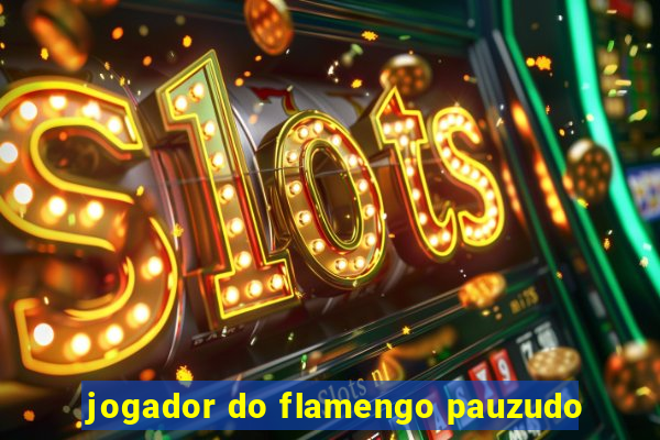 jogador do flamengo pauzudo