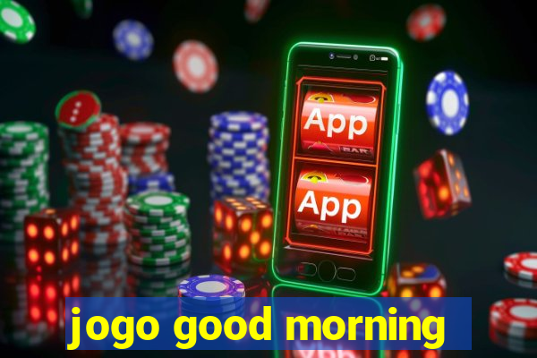 jogo good morning