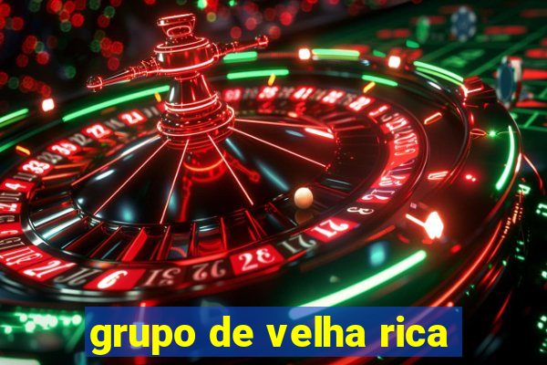 grupo de velha rica