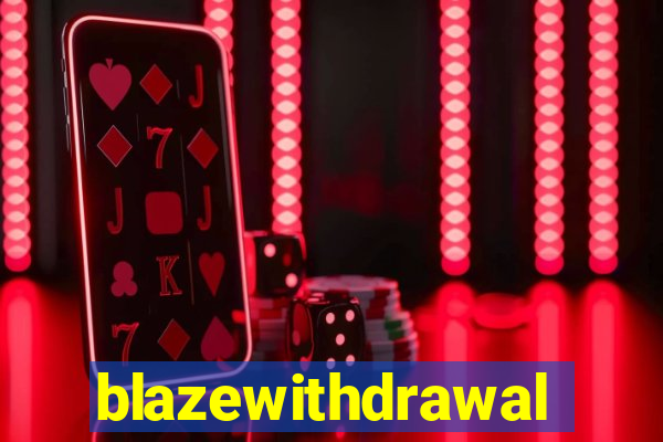 blazewithdrawal