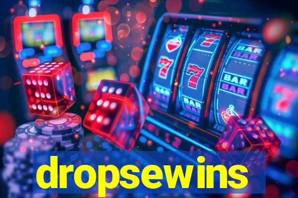 dropsewins