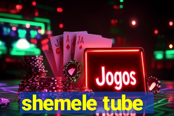 shemele tube