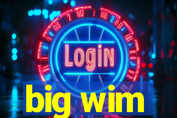 big wim
