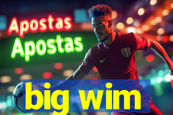 big wim