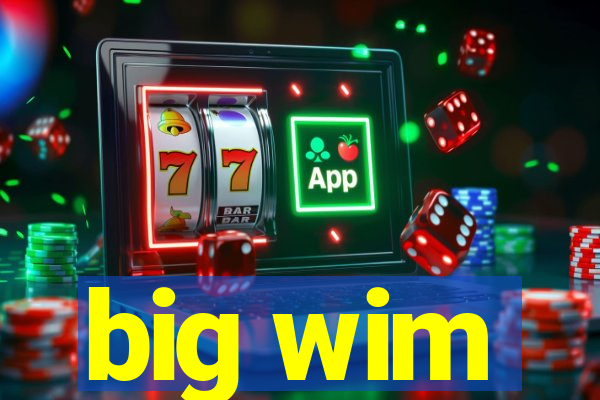 big wim