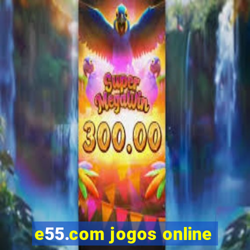 e55.com jogos online