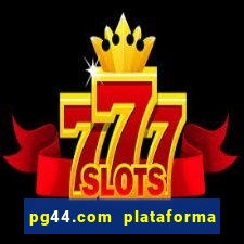 pg44.com plataforma de jogos