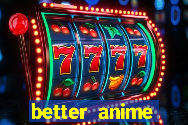 better anime download apk