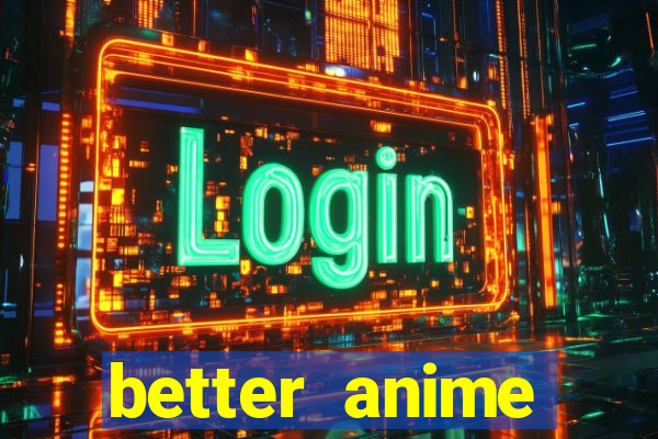 better anime download apk