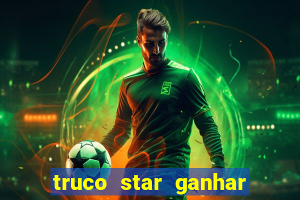 truco star ganhar dinheiro de verdade