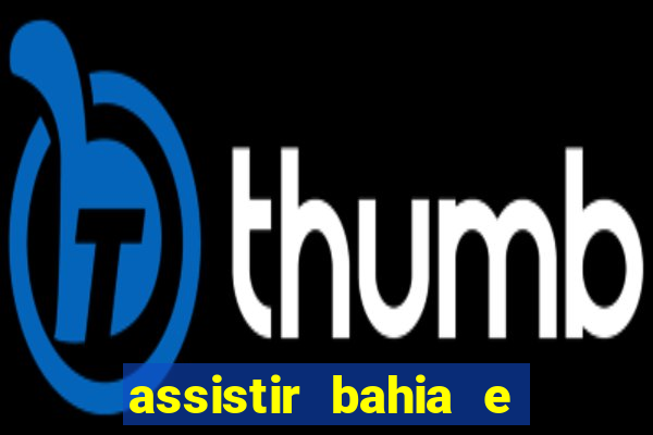 assistir bahia e flamengo multicanais