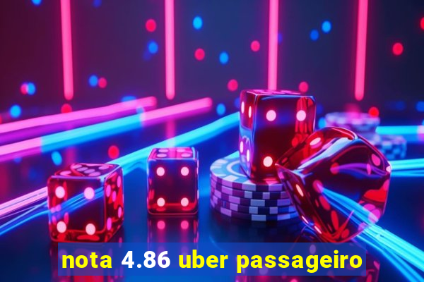 nota 4.86 uber passageiro