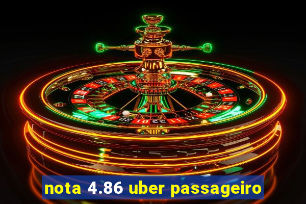 nota 4.86 uber passageiro