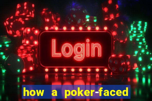 how a poker-faced girl really feels
