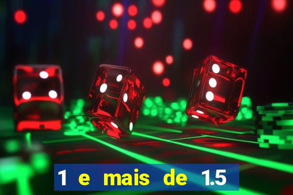1 e mais de 1.5 betano o que significa