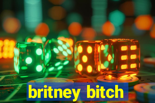 britney bitch