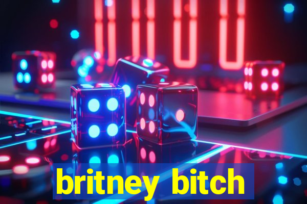 britney bitch
