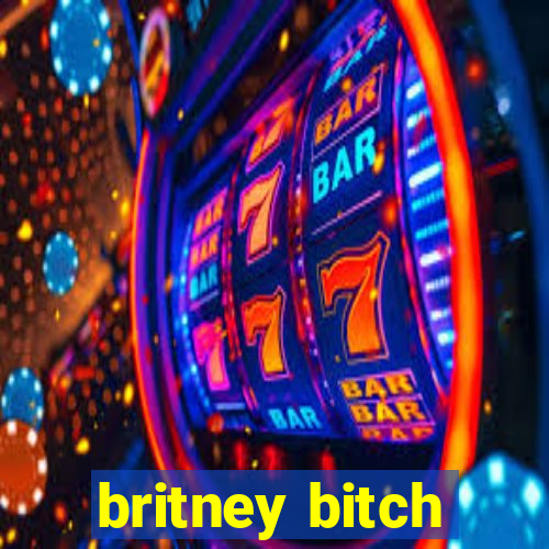 britney bitch