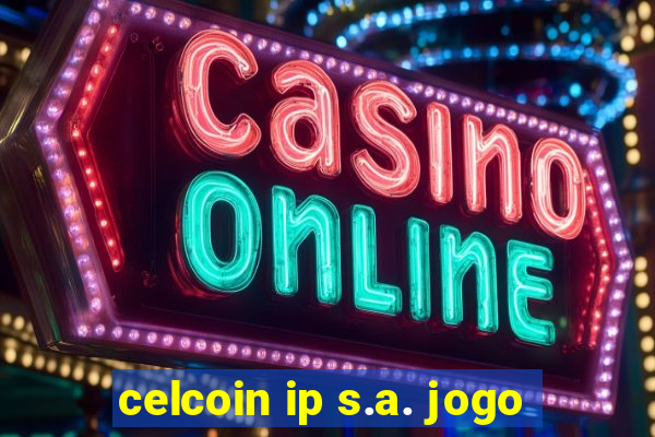 celcoin ip s.a. jogo