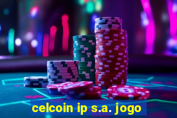 celcoin ip s.a. jogo