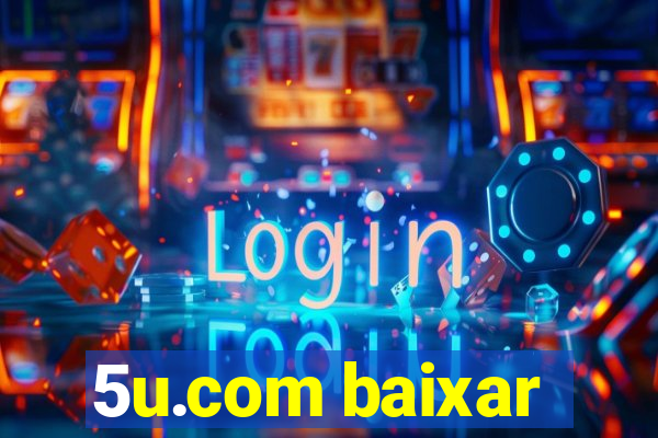 5u.com baixar