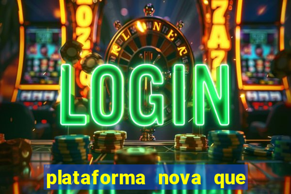 plataforma nova que ta pagando