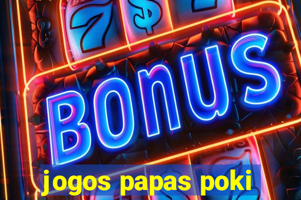 jogos papas poki