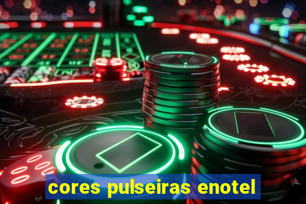 cores pulseiras enotel