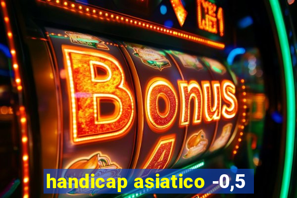handicap asiatico -0,5