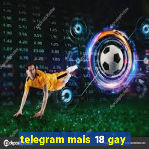 telegram mais 18 gay