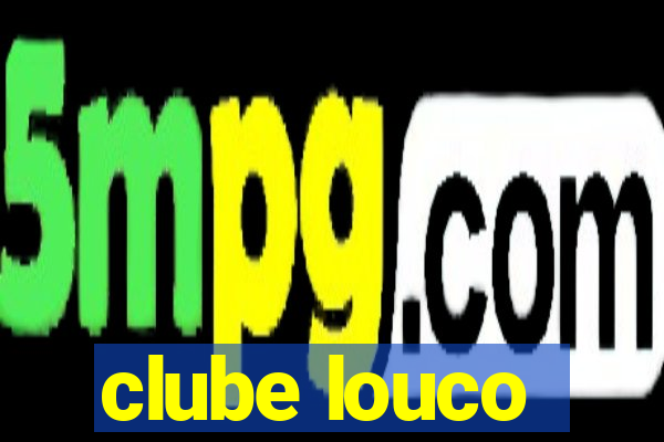 clube louco