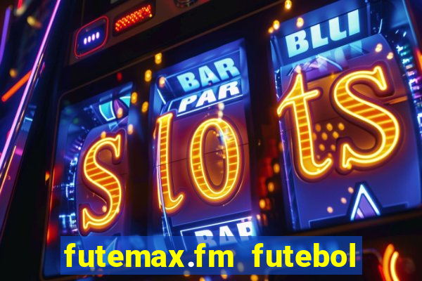 futemax.fm futebol ao vivo