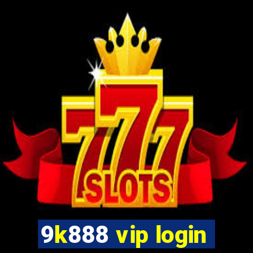 9k888 vip login