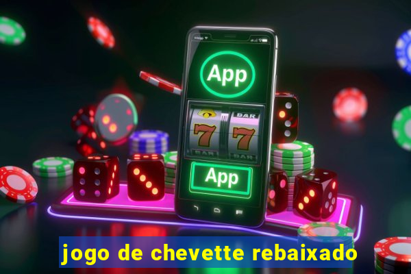jogo de chevette rebaixado