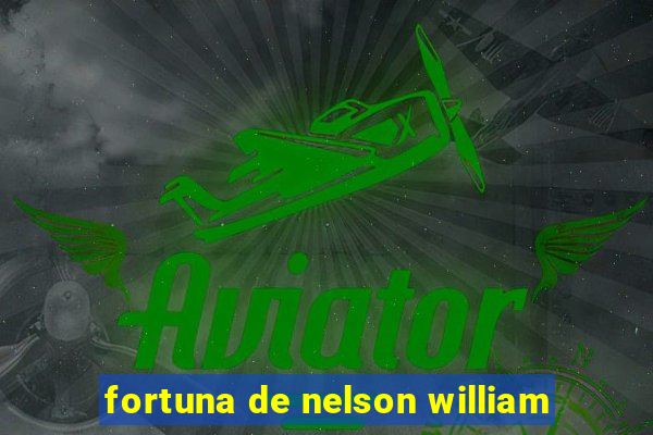 fortuna de nelson william