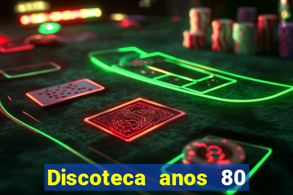 Discoteca anos 80 internacional sua musica
