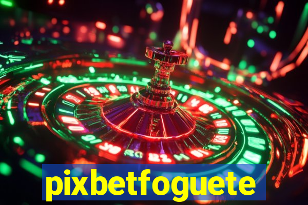 pixbetfoguete