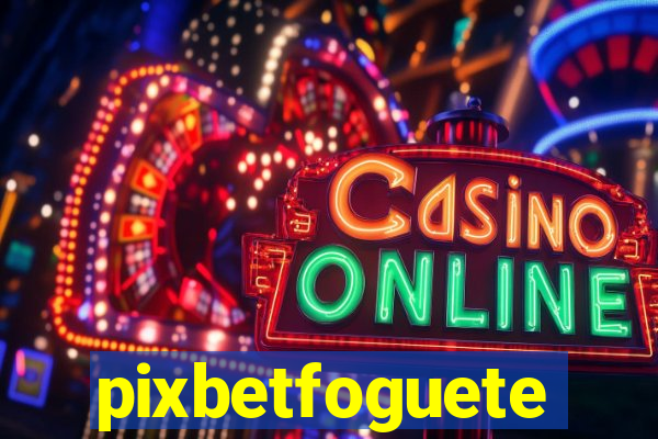 pixbetfoguete