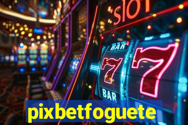 pixbetfoguete