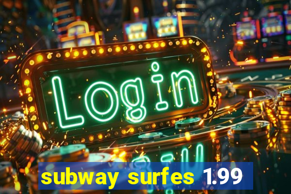 subway surfes 1.99