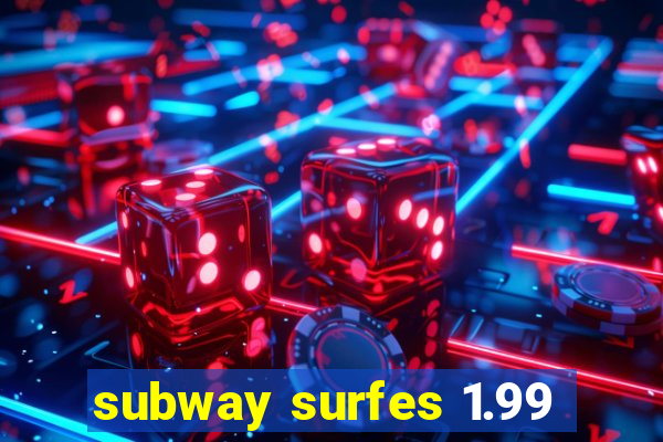subway surfes 1.99