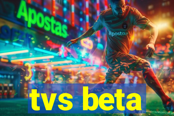 tvs beta