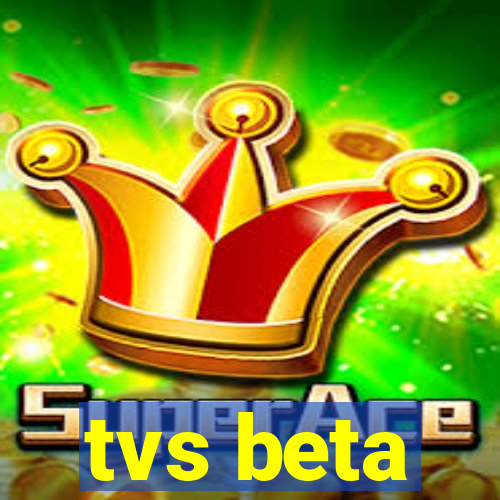 tvs beta