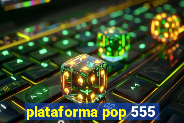 plataforma pop 555