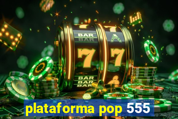 plataforma pop 555